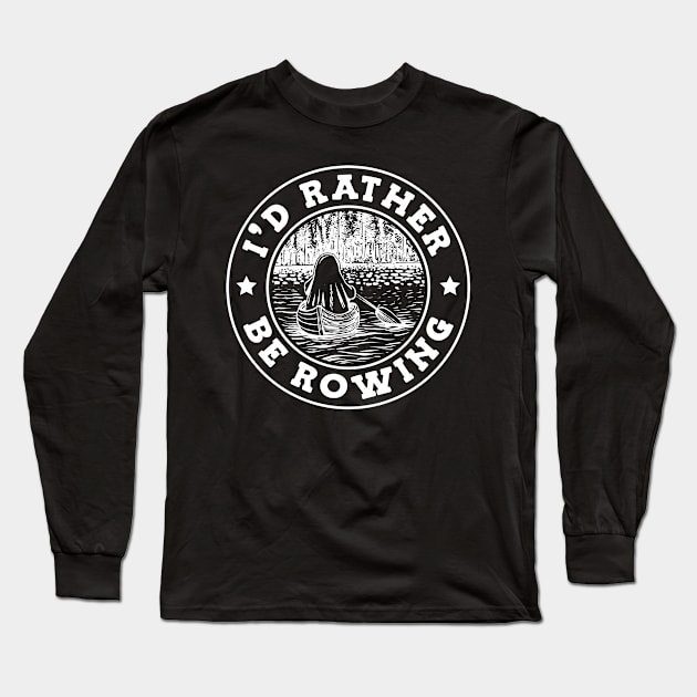 I'd Rather Be Rowing Long Sleeve T-Shirt by TheBestHumorApparel